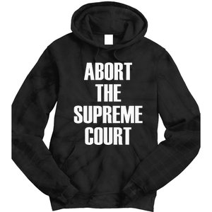 Abort The Supreme SCOTUS Court Pro Choice Roe V Wade Tie Dye Hoodie