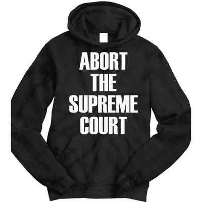 Abort The Supreme SCOTUS Court Pro Choice Roe V Wade Tie Dye Hoodie