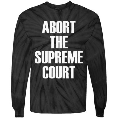 Abort The Supreme SCOTUS Court Pro Choice Roe V Wade Tie-Dye Long Sleeve Shirt