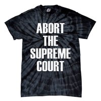 Abort The Supreme SCOTUS Court Pro Choice Roe V Wade Tie-Dye T-Shirt