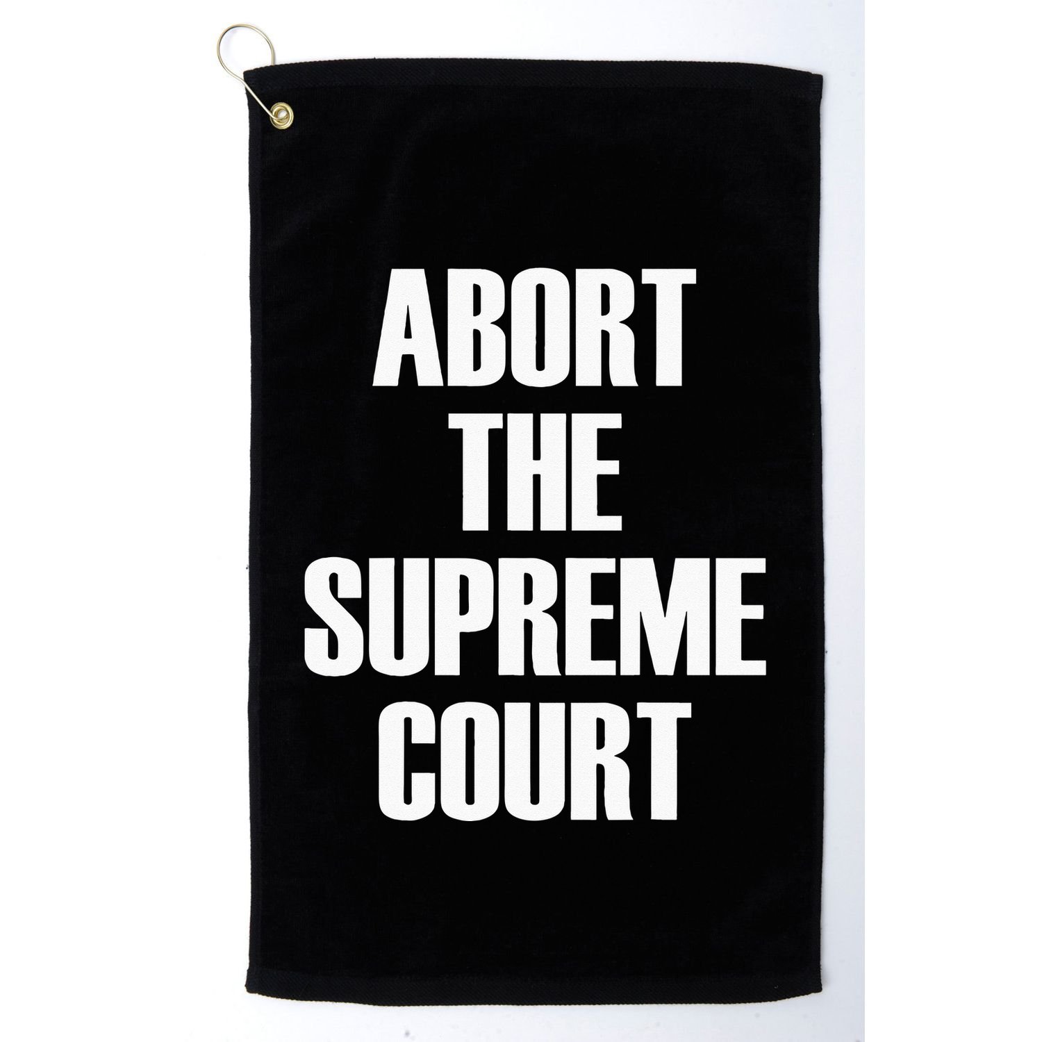 Abort The Supreme SCOTUS Court Pro Choice Roe V Wade Golf Towel