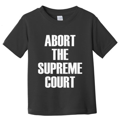 Abort The Supreme SCOTUS Court Pro Choice Roe V Wade Toddler T-Shirt