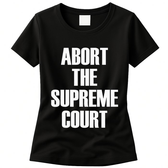 Abort The Supreme SCOTUS Court Pro Choice Roe V Wade Womens T-Shirt