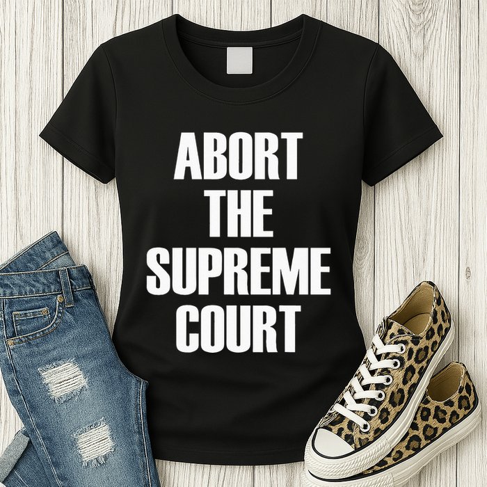 Abort The Supreme SCOTUS Court Pro Choice Roe V Wade Womens T-Shirt