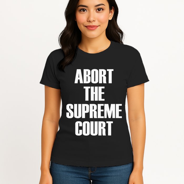 Abort The Supreme SCOTUS Court Pro Choice Roe V Wade Womens T-Shirt