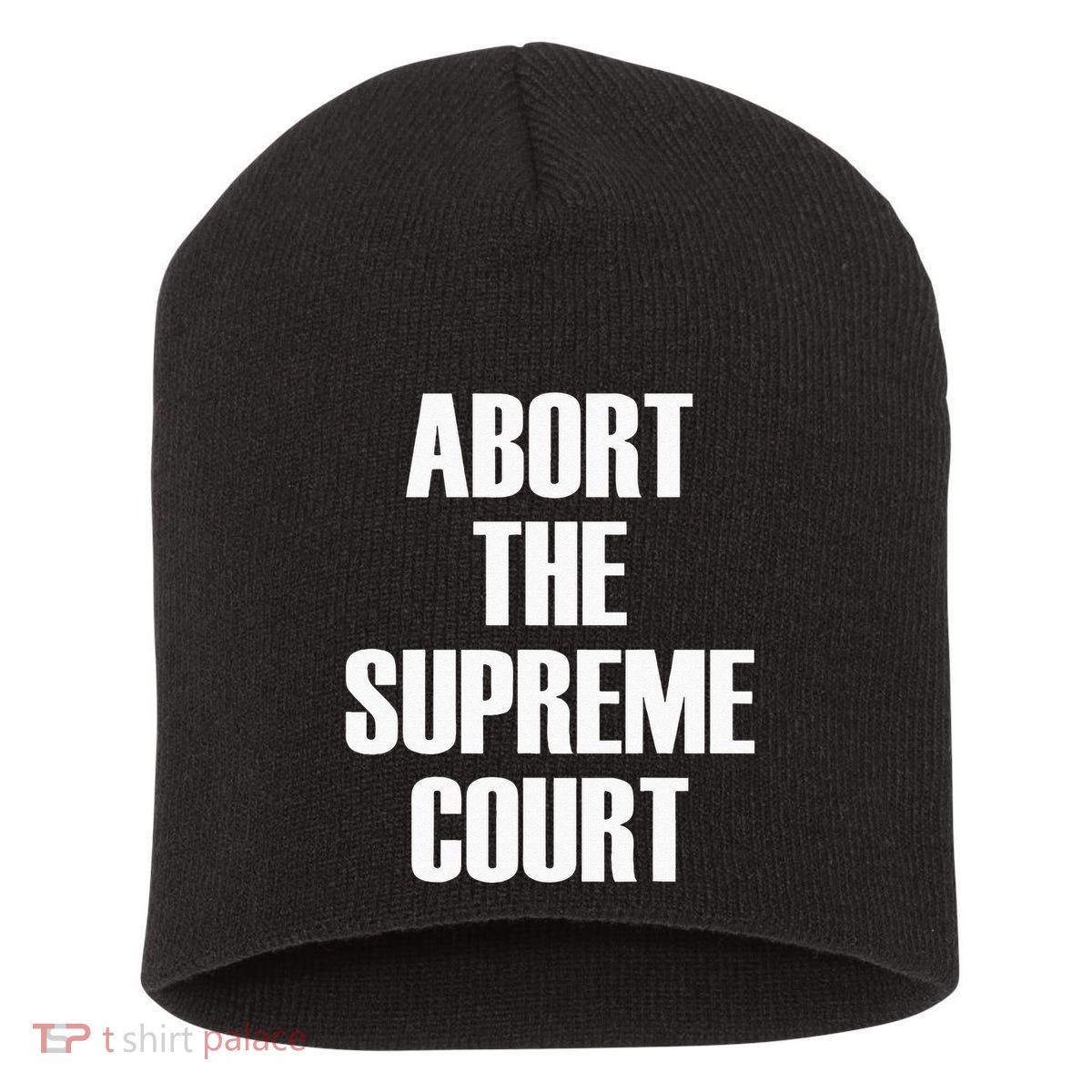Abort The Supreme SCOTUS Court Pro Choice Roe V Wade Short Acrylic Beanie