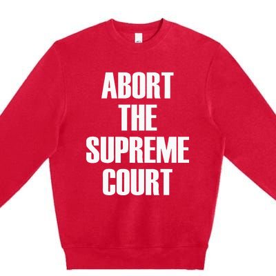 Abort The Supreme SCOTUS Court Pro Choice Roe V Wade Premium Crewneck Sweatshirt