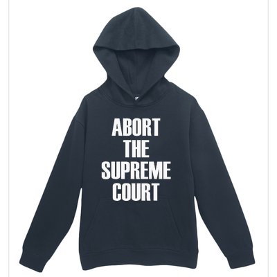 Abort The Supreme SCOTUS Court Pro Choice Roe V Wade Urban Pullover Hoodie