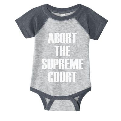Abort The Supreme SCOTUS Court Pro Choice Roe V Wade Infant Baby Jersey Bodysuit