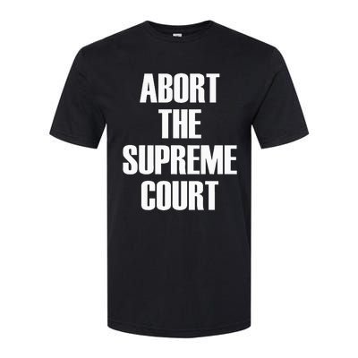 Abort The Supreme SCOTUS Court Pro Choice Roe V Wade Softstyle CVC T-Shirt