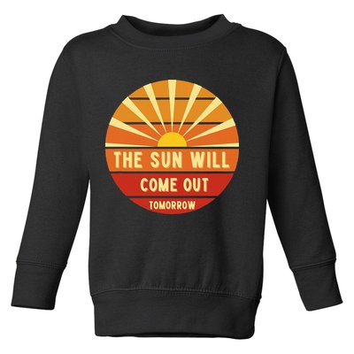 Annie The Sun Will Come Out Tomorrow Toddler Sweatshirt