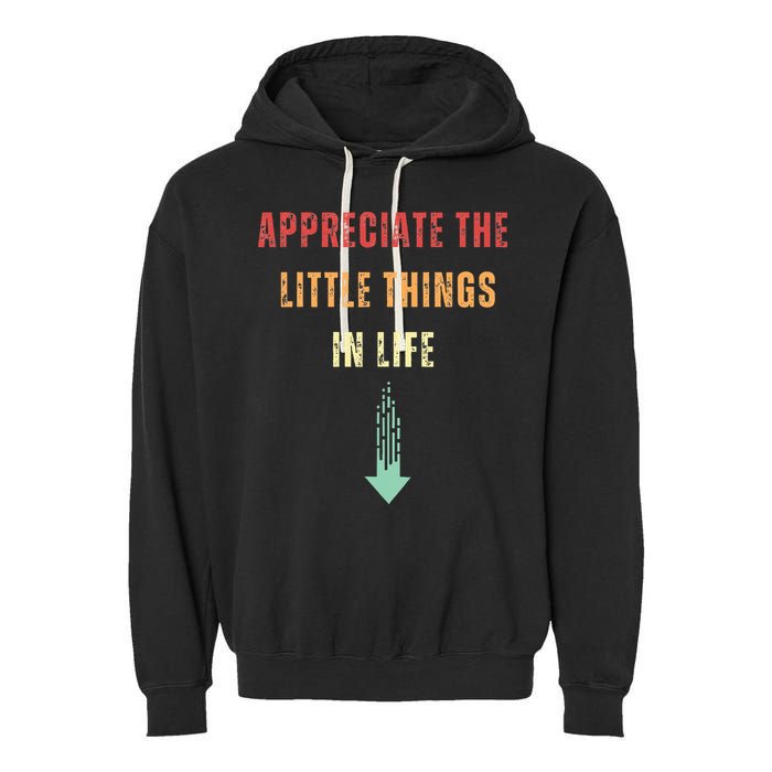 Appreciate The Small Things In Life Funny Arrow Sarcasm Pun Garment-Dyed Fleece Hoodie