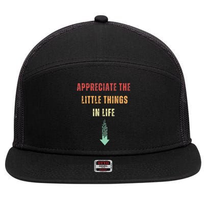 Appreciate The Small Things In Life Funny Arrow Sarcasm Pun 7 Panel Mesh Trucker Snapback Hat