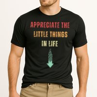 Appreciate The Small Things In Life Funny Arrow Sarcasm Pun Performance Shirt