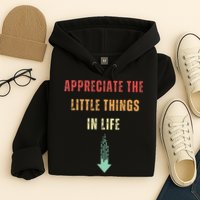 Appreciate The Small Things In Life Funny Arrow Sarcasm Pun Hoodie