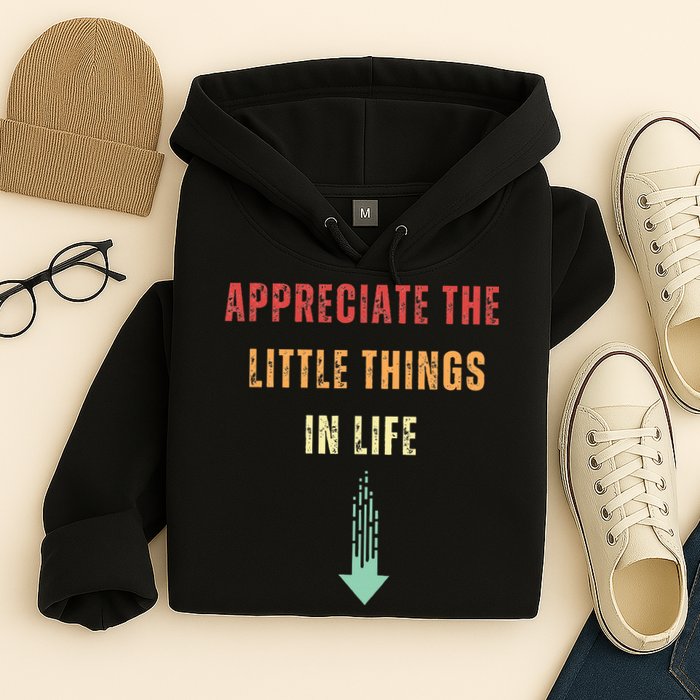 Appreciate The Small Things In Life Funny Arrow Sarcasm Pun Hoodie