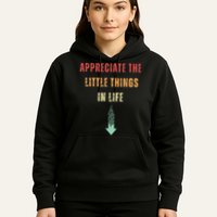 Appreciate The Small Things In Life Funny Arrow Sarcasm Pun Hoodie