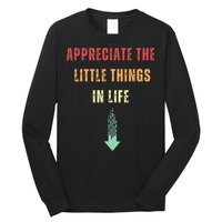 Appreciate The Small Things In Life Funny Arrow Sarcasm Pun Long Sleeve Shirt