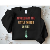 Appreciate The Small Things In Life Funny Arrow Sarcasm Pun Sweatshirt