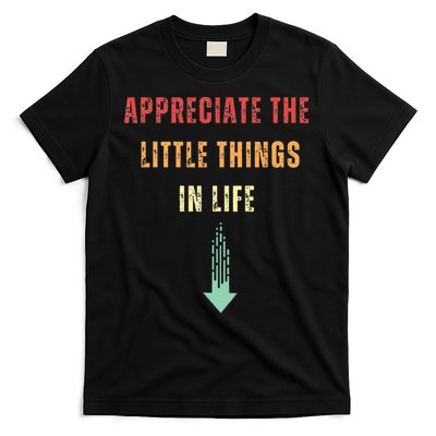 Appreciate The Small Things In Life Funny Arrow Sarcasm Pun T-Shirt