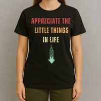 Appreciate The Small Things In Life Funny Arrow Sarcasm Pun T-Shirt