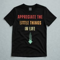 Appreciate The Small Things In Life Funny Arrow Sarcasm Pun T-Shirt