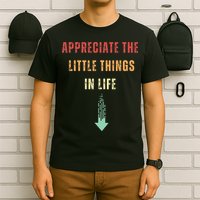 Appreciate The Small Things In Life Funny Arrow Sarcasm Pun T-Shirt