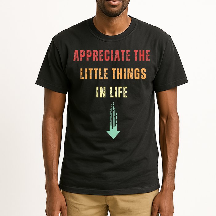Appreciate The Small Things In Life Funny Arrow Sarcasm Pun Tall T-Shirt