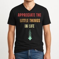 Appreciate The Small Things In Life Funny Arrow Sarcasm Pun V-Neck T-Shirt