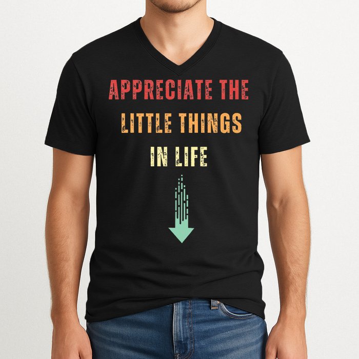 Appreciate The Small Things In Life Funny Arrow Sarcasm Pun V-Neck T-Shirt