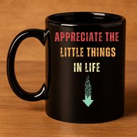 Appreciate The Small Things In Life Funny Arrow Sarcasm Pun 11oz C Handle Ceramic Mug
