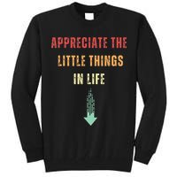 Appreciate The Small Things In Life Funny Arrow Sarcasm Pun Tall Sweatshirt