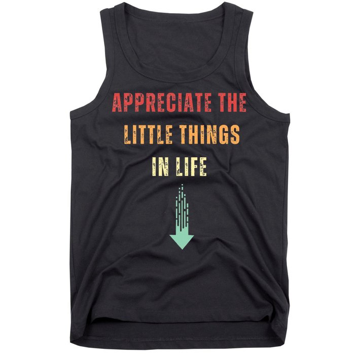 Appreciate The Small Things In Life Funny Arrow Sarcasm Pun Tank Top