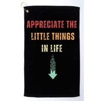 Appreciate The Small Things In Life Funny Arrow Sarcasm Pun Golf Towel