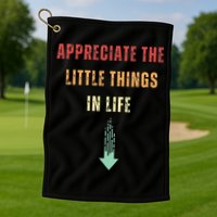 Appreciate The Small Things In Life Funny Arrow Sarcasm Pun Golf Towel