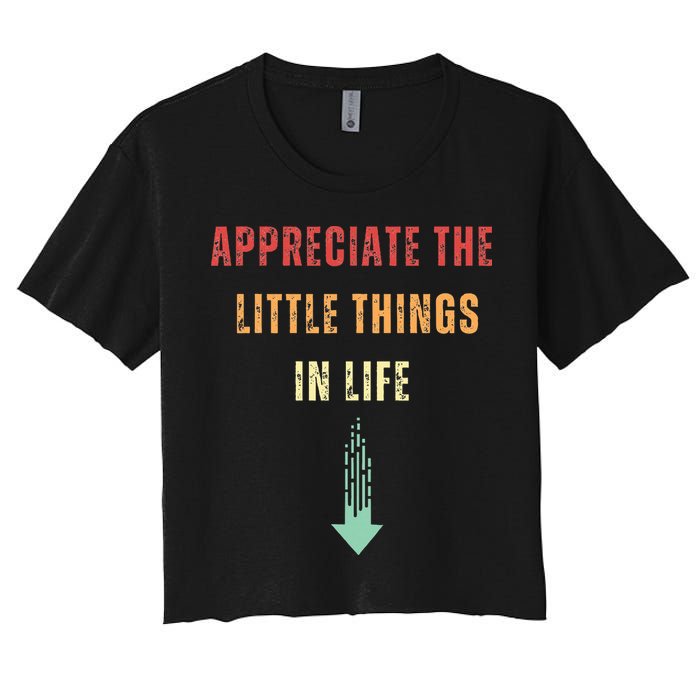 Appreciate The Small Things In Life Funny Arrow Sarcasm Pun Crop Top
