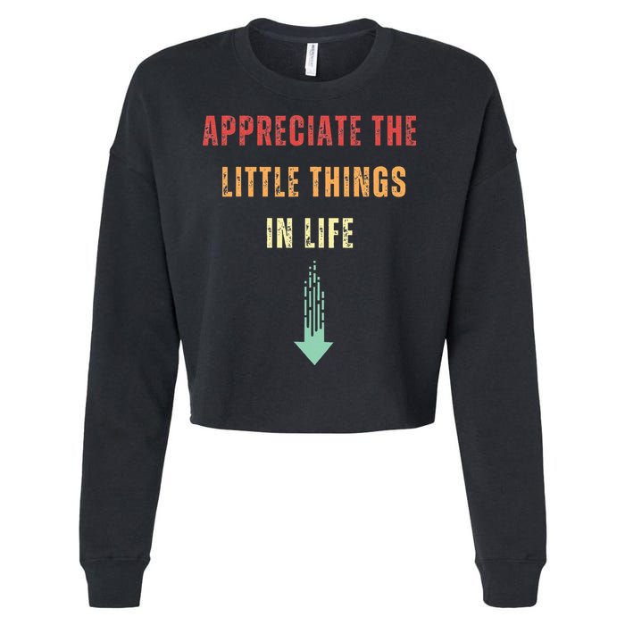 Appreciate The Small Things In Life Funny Arrow Sarcasm Pun Cropped Pullover Crew