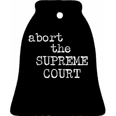 ABORT THE SUPREME COURT Ceramic Bell Ornament