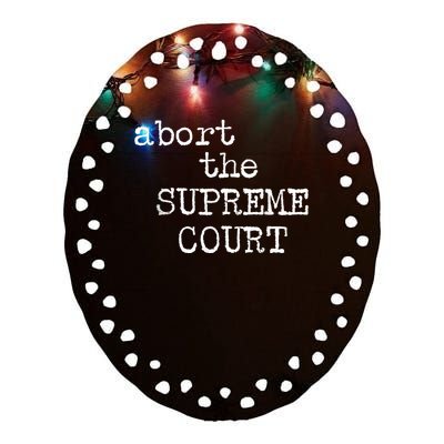 ABORT THE SUPREME COURT Ceramic Oval Ornament