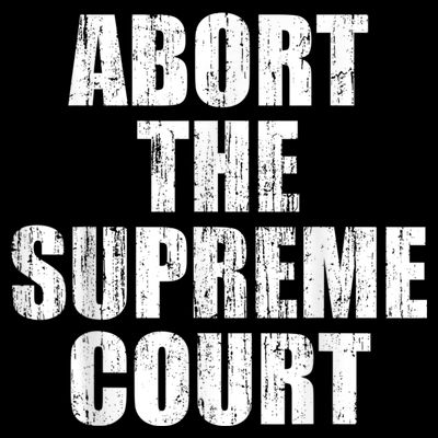 ABORT THE SUPREME COURT T-Shirt