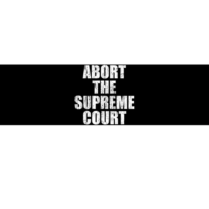 ABORT THE SUPREME COURT Bumper Sticker