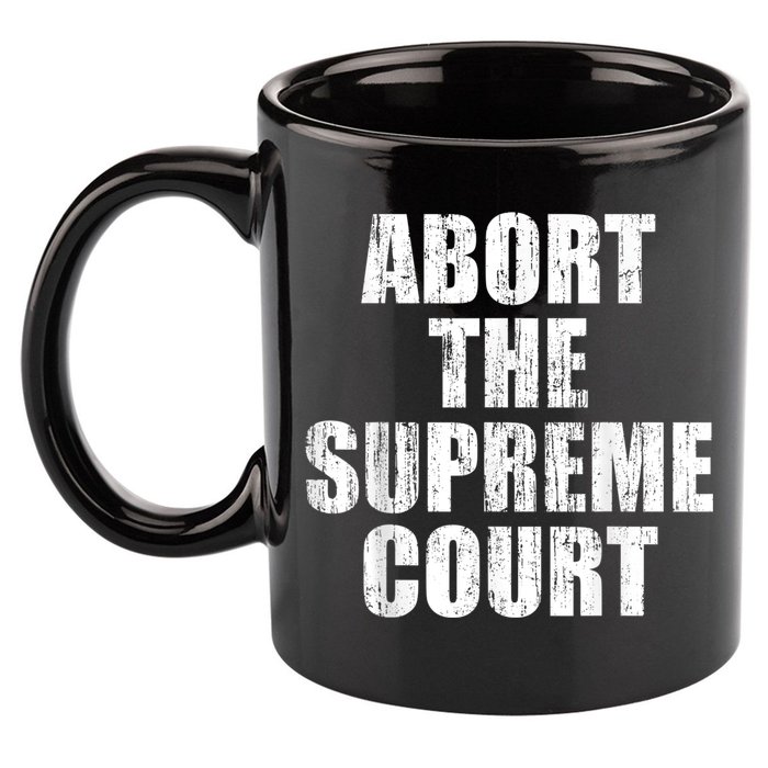 ABORT THE SUPREME COURT 11oz C Handle Ceramic Mug