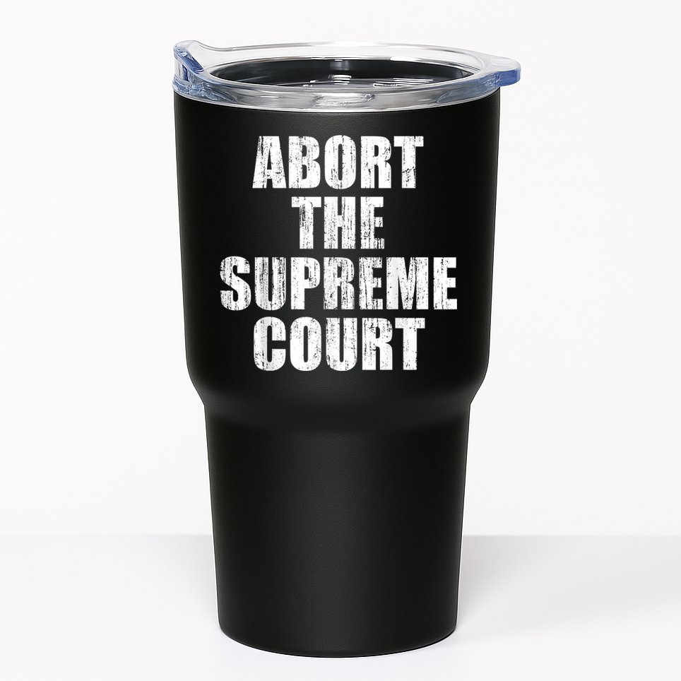 ABORT THE SUPREME COURT Tumbler
