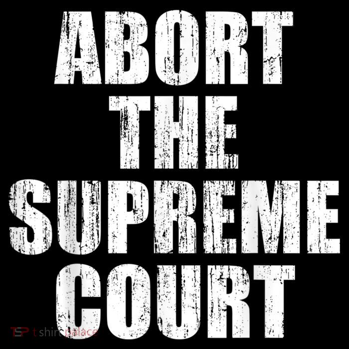 ABORT THE SUPREME COURT Premium T-Shirt