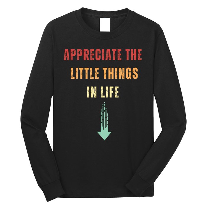 Appreciate The Small Things In Life Funny Long Sleeve Shirt