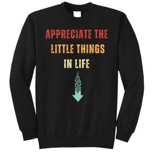 Appreciate The Small Things In Life Funny Sweatshirt