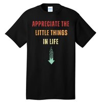 Appreciate The Small Things In Life Funny Tall T-Shirt