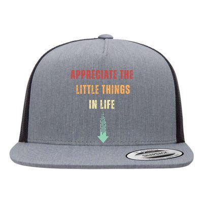 Appreciate The Small Things In Life Funny Flat Bill Trucker Hat