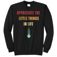 Appreciate The Small Things In Life Funny Tall Sweatshirt