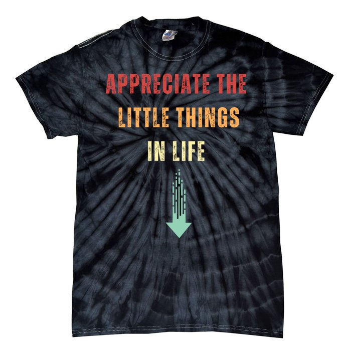 Appreciate The Small Things In Life Funny Tie-Dye T-Shirt